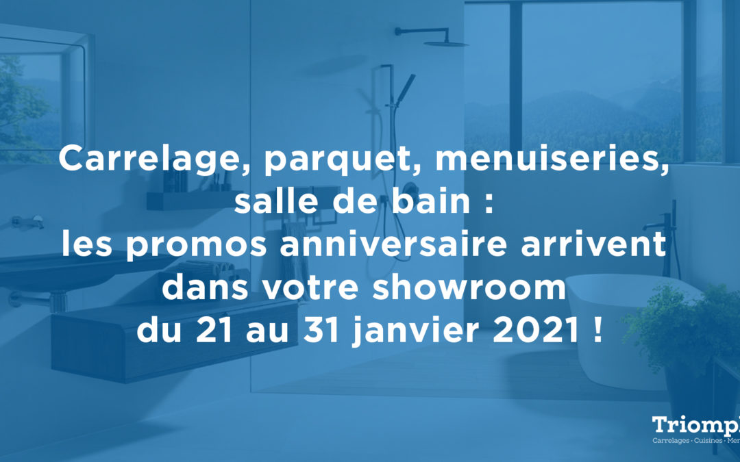 Carrelage, parquet, menuiseries, salle de bain : les promos anniversaire arrivent dans votre showroom du 21 au 31 janvier 2021 !